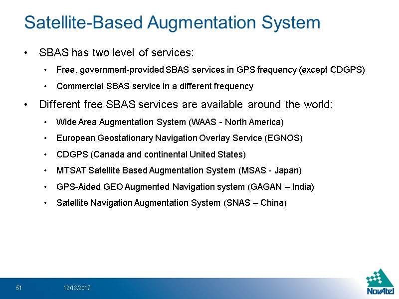 SBAS has two level of services: Free, government-provided SBAS services in GPS frequency (except